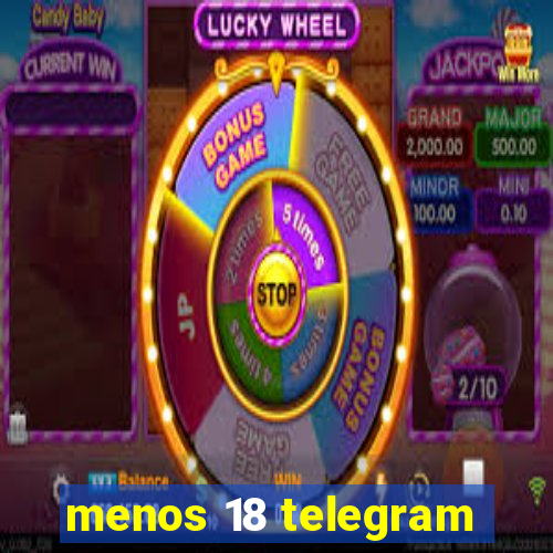 menos 18 telegram